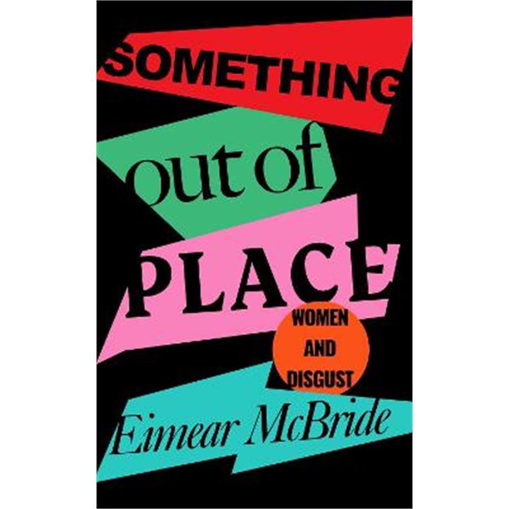 Something Out of Place: Women & Disgust (Hardback) - Eimear McBride